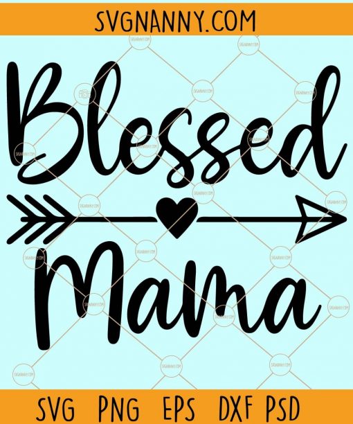 Blessed Mama Svg, Mom svg files for cricut, mama svg files, Mom Shirt Svg, Blessed mom svg, Mom Life Svg, Mommy Quote Svg, Mother’s Day svg, blessed mama bear svg files