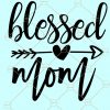Blessed mom SVG, Blessed Mama SVG, Mom svg file, Blessed SVG, Mama Quote Svg, Mom Saying svg, mom shirt svg, mom gift svg, mothers Day svg file