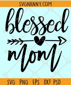 Blessed mom SVG, Blessed Mama SVG, Mom svg file, Blessed SVG, Mama Quote Svg, Mom Saying svg, mom shirt svg, mom gift svg, mothers Day svg file