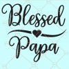Blessed Papa Svg, Dad, Daddy, Grandpa, Father, Gift For Papa, Father's Day Present Svg