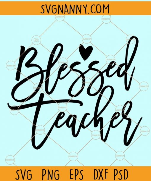 Blessed Teacher SVG, Blessed SVG, Teacher Cut File, Teacher Quote SVG, Teacher Saying Svg, Teacher Design Svg, Teacher Shirt Svg files