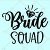 Bride Squad SVG file, Bridal Squad svg, Bridesmaid svg, Svg, Just Married svg, Bride to be svg file