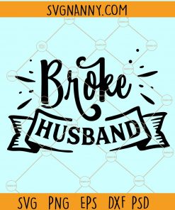 Broke husband svg, couple matching shirt svg, gift for him svg, husband shirt svg, husband svg file