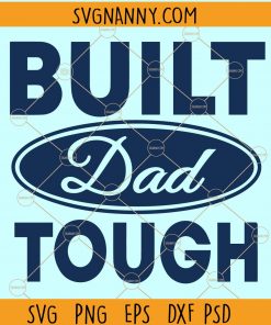 Built Dad Tough Svg, Happy Father’s Day svg, Love Dad svg, Best Dad Svg, Car Logo, Built Dad Tough, Built Dad Tough shirt, Ford car logo dad svg Files