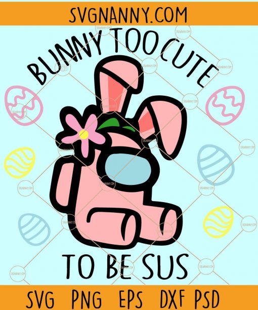 Bunny Too Cute To Be Sus SVG, Easter among us svg, Among Us Easter SVG, Easter is Among Us SVG, Easter gift for gamer, Among us bunny SVG, Among Us Svg, Among Us Svg File files