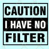 Caution I Have No Filter svg, caution svg, funny shirt svg, sarcastic svg, no filter svg, straight outta no filter svg file