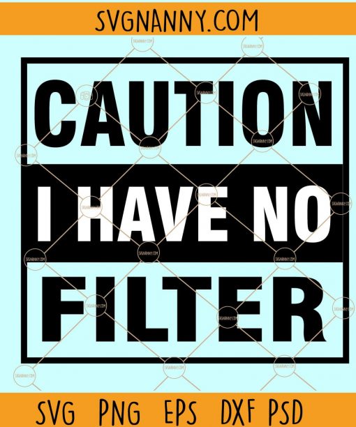 Caution I Have No Filter svg, caution svg, funny shirt svg, sarcastic svg, no filter svg, straight outta no filter svg file