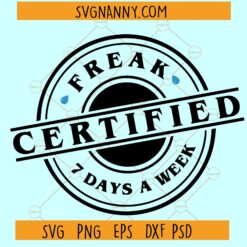 Certified Freak svg, 7 days a week svg file, Halloween Funny Quote Design SVG, Cuttable File for Cricut,, Sarcastic Quote svg,