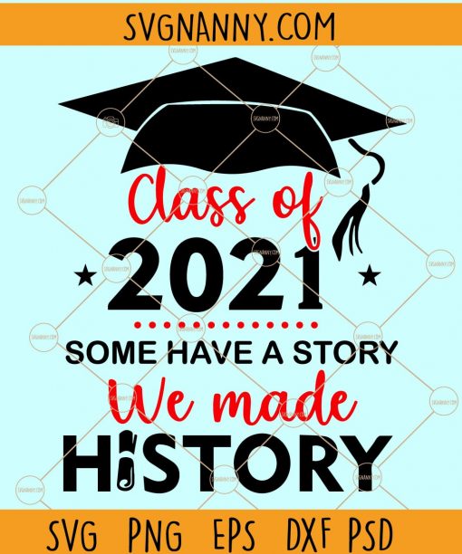 Class of 2021 some have a history we made history svg, Class Of 2021 We Made History svg