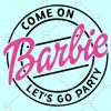 Come on barbie lets go party svg, barbie svg, Girl birthday svg, lets go party svg, Barbie Pink Svg files