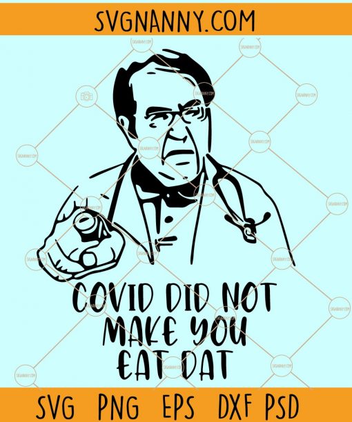 Covid Did Not Make You Eat Dat SVG, Dr. Nowzaradan SVG, bariatric surgeon SVG, Dr Now COVID Did Not Make You Eat Dat SVG files