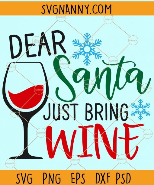 Dear Santa Just Bring Wine Svg, Christmas wine svg, Sanata wine svg, Christmas Svg file, Santa Svg file, Christmas Wine glass Svg, EPS, DXF, PSD, PNG files, Silhouette files, SVG files for Cricut  file