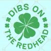 Dibs On The Redhead St. Patricks Day SVG, St Patrick day SVG, free St Patrick’s day svg, Dibs On The Redhead SVG, Dibs On The Redhead PNG, Dibs On The Redhead irish shirt svg file