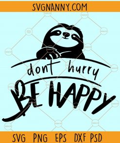 Don’t hurry be happy sloth svg, Don’t hurry be happy SVG, Don’t hurry sloth SVG, Slow down sloth SVG, Slow down sloth, Sloth SVG, Cute Sloth svg, Slow down svg, Lazy Sloth svg, Sloth svg, Slow down sloth SVG free, sloth car decal, sloth slow down  file