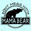 Dont mess with mama bear SVG, mama bear svg, Mommy SVG, Mom Shirt Design, Bear Mama svg, Mother’s Day svg, Bear Family SVG, #momlife SVG, mama svg for cricut, mom svg file for Cricut