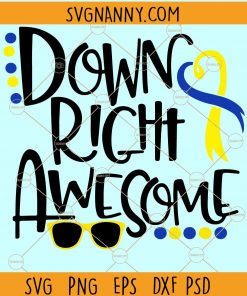 Down Right Awesome Svg, Awareness Svg,  Down Syndrome Awareness Svg, Down Syndrome Ribbon Svg, world Down Syndrome day Svg, Down Syndrome heart Svg file