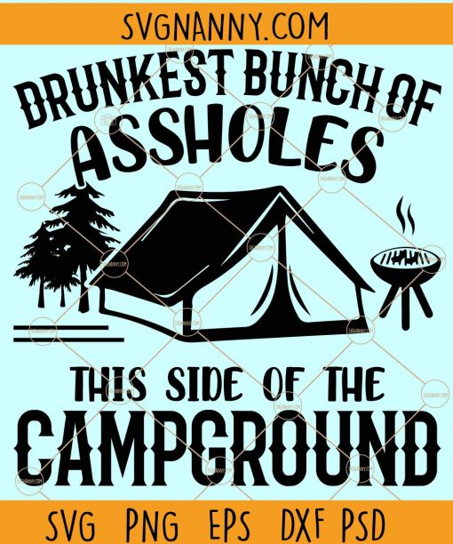 Drunkest Bunch of Assholes This Side of the Campground svg, drunkest bunch campground svg, drinking svg, camping life svg, camper quote svg, camp RV svg Files