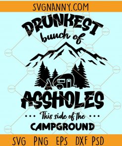 Drunkest Bunch of Assholes This Side of the Campground svg, drunkest bunch campground svg, drinking svg, camping life svg, camper quote svg, camp RV svg Files