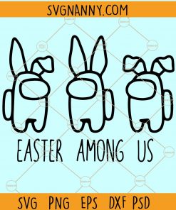 Among Us Easter SVG, Easter is Among Us SVG, Easter gift for gamer, Among us bunny SVG, Among us Easter, Among Us Svg, Among Us Svg  file