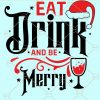 Eat Drink and Be Merry  SVG, Christmas Svg, Christmas Sayings svg, Holiday svg, Christmas Sweater Svg, Christmas Shirt Svg, Merry Christmas Svg files