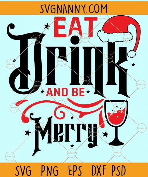 Eat Drink and Be Merry  SVG, Christmas Svg, Christmas Sayings svg, Holiday svg, Christmas Sweater Svg, Christmas Shirt Svg, Merry Christmas Svg files