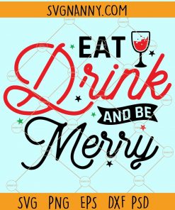 Eat Drink and Be Merry  SVG, Christmas Svg, Christmas Sayings svg, Holiday svg, Christmas Sweater Svg, Christmas Shirt Svg, Merry Christmas Svg files