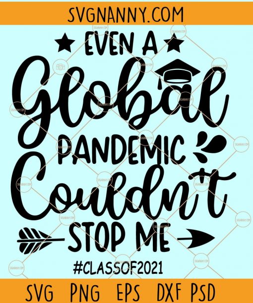 Even A Global Pandemic Couldn’t Stop Me Svg, class of 2021 svg, Quarantine seniors 2021 SVG, Graduation class of 2021 SVG, Graduation cap SVG, Senior class of 2021 SVG, Senior 2021 SVG, Graduation Cap SVG, senior shirt svg, school shirt SVG file