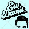 Ew David shirt SVG, Ew David svg, David Rose svg, Alexis svg, Moira Rose svg, Funny Trendy David Rose SVG, Quirky and Sassy