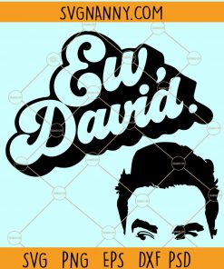 Ew David shirt SVG, Ew David svg, David Rose svg, Alexis svg, Moira Rose svg, Funny Trendy David Rose SVG, Quirky and Sassy