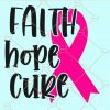 Faith hope cure SVG, Cancer awareness svg, Love hope cure svg, Breast cancer awareness svg, breast cancer svg, Pink ribbon svg, Breast cancer ribbon svg file