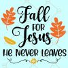 Fall For Jesus He Never Leaves SVG, Fall SVG file for cricut, fall shirt svg, Fall For Jesus SVG, Halloween svg, Hello Fall svg, Autumn svg, funny Halloween shirt SVG, Jesus shirt SVG, Christian shirt SVG Files