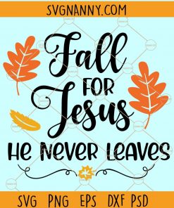 Fall For Jesus He Never Leaves SVG, Fall SVG file for cricut, fall shirt svg, Fall For Jesus SVG, Halloween svg, Hello Fall svg, Autumn svg, funny Halloween shirt SVG, Jesus shirt SVG, Christian shirt SVG Files
