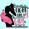 Fight like a Girl breast cancer Svg, Fight like a Girl Svg, Breast Cancer Svg, Cancer Awareness Svg, Cancer Survivor Svg, Pink Ribbon Svg , fight like a girl awareness svg, fight cancer svg file