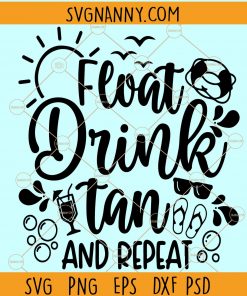 Float Drink Tan Repeat Svg, Summer svg, Vacation svg, Girls Trip svg, Swimming Pool svg, beach life svg, Summer svg Files