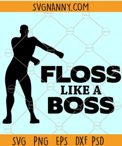 Floss like a Boss SVG, Flossing Dance SVG files, Floss like a Boss, Floss like a boss tshirt, Floss dance quote file