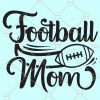 Football Mom SVG, Football shirt svg, Mom life svg, Football Mom shirt svg, Cricut and SilhouetteFiles