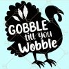 Gobble till you wobble svg, Turkey svg, Thanksgiving svg, Gobble clipart, Gobble svg, thanksgiving saying svg files