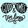 Good times and tan lines SVG, Beach Life SVG, Summer Time SVG, Vacation Quotes Sayings SVG, summer vacation SVG Files