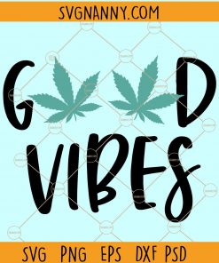 Good Vibes weed SVG, marijuana mama svg, Weed SVG, Cannabis svg, Weed Quotes SVG, Marijuana SVG