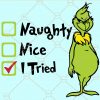 Grinch Naughty Nice I Tried SVG, Grinch Naught Nice Mean SVG, Nice SVG, Naughty Nice I Tried Svg, Naughty or Nice Svg, Naughty svg, Nice Svg, Grinch SVG free, Grinch SVG. Christmas SVG, Christmas Clipart, Santa Checklist SVG, Santa’s List SVG  files  