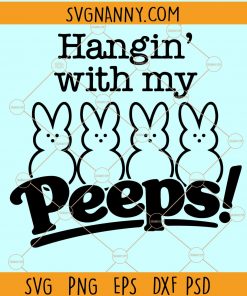 Hangin With My Peeps SVG, Hangin’ with My Peeps Svg, Easter bunny svg, Easter shirt design, easter shirt svg, Easter svg, Happy easter SVG, Christian Easter SVG, hoppy Easter SVG file