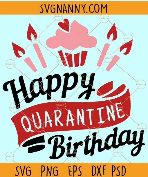 Happy quarantine Birthday SVG, Quarantine Birthday SVG, Birthday shirt SVG, Birthday SVG file, free birthday SVG file