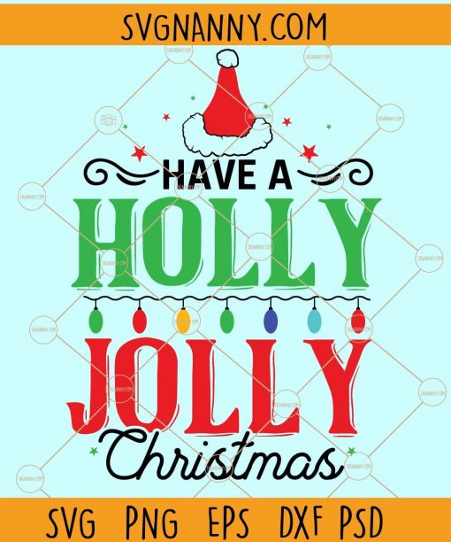 Have a holly jolly Christmas SVG, Christmas Sayings svg, Holiday svg, Christmas Sweater Svg, Christmas Shirt Svg, Merry Christmas Svg files