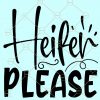 Heifer Svg, Heifer Please Svg, Cow Svg, Cow Face SVG, Not today heifer SVG, Cow svg files, Sassy svg, Sarcastic svg, Funny Shirt svg, Heifer Shirt svg