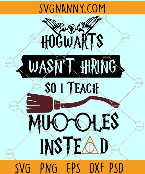 Hogwarts Wasn’t Hiring So I teach Muggles Instead SVG, Teacher SVG, teacher shirt SVG, Hogwarts Wasn’t Hiring SVG, Hogwart svg, Harry potter SVG, Harry potter inspired love svg, Baby Wizard SVG, Potter dxf, Magic Wand and Stars svg file