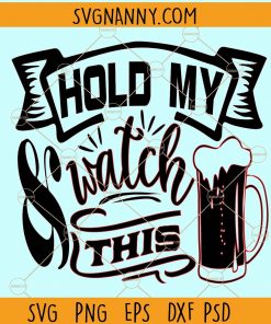 Hold My Beer And Watch This svg, Funny Shirt svg,  Gag Gift svg,  Birthday svg, Fathers Day svg,  Christmas svg,  Drinking svg, Military svg