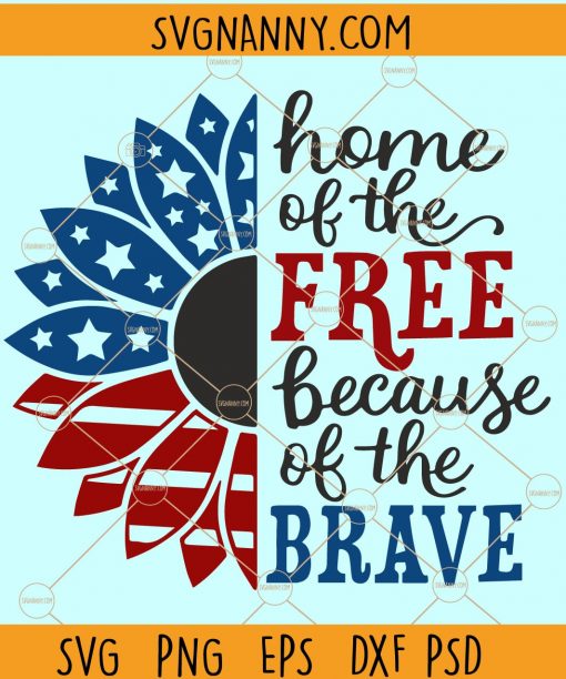 Home of the free because of the brave SVG, Land of the free because of the brave SVG, Patriotic sunflower svg, USA flag svg, Memorial Day svg, American flag sunflower svg free, 4th of July sunflower svg, memorial sunflower svg, sunflower flag svg  Files