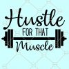 Hustle for that muscle SVG, workout svg, fitness svg, muscle svg, gym shirt svg, gym motivation svg, workout quote svg  file