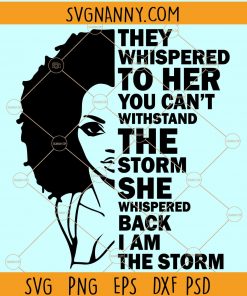 I Am the Storm SVG, Strong African Woman SVG, Black History Month Svg