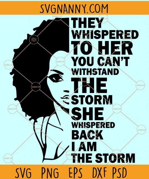 I Am the Storm SVG, Strong African Woman SVG, Black History Month Svg